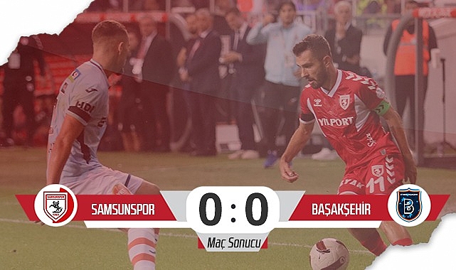 Son Dakika Samsunspor Ba Ak Ehir Ma Sonucu Samsunspor