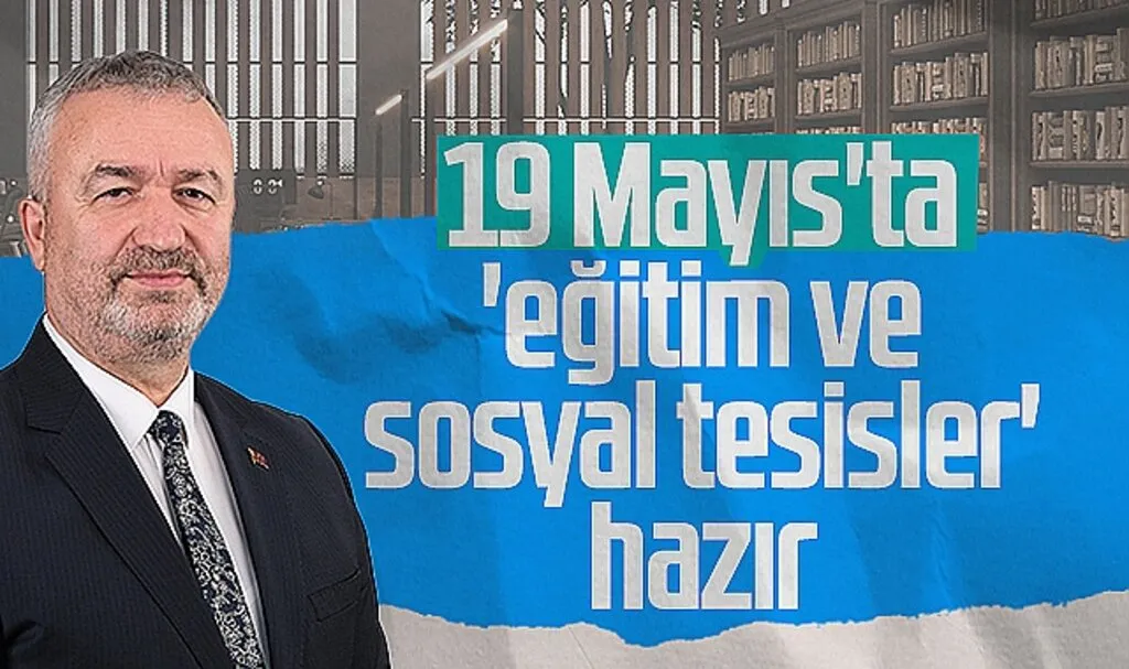 19 Mayıs'ta Eğitim ve Sosyal Tesisler Hazır