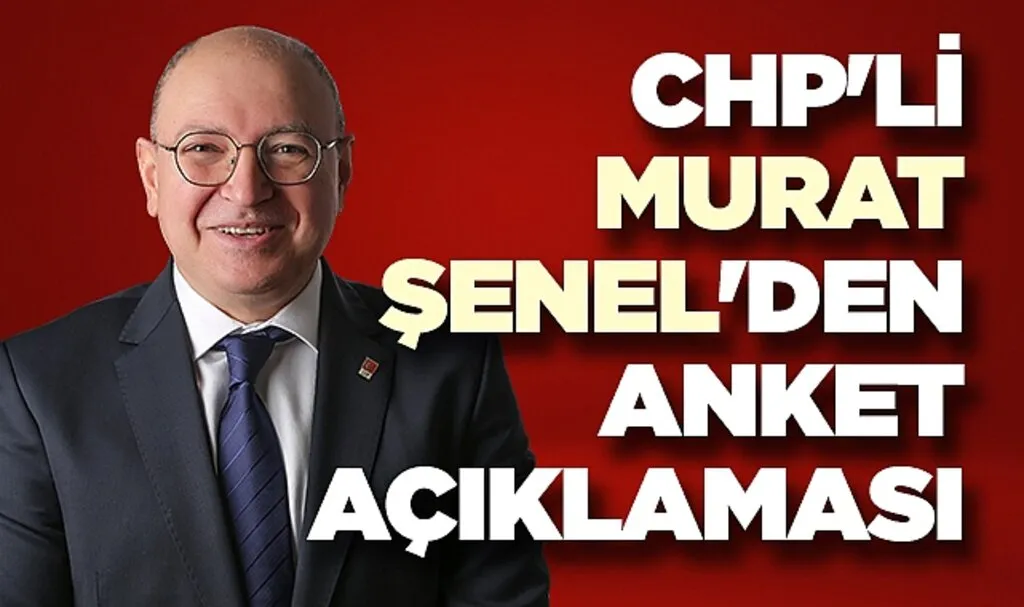 CHP'li Murat Şenel'den Anket Açıklaması