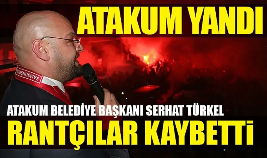 CHP Atakum Belediye Başkanı Serhat Türkel: Rantçılar Kaybetti Atakumlular Kazandı