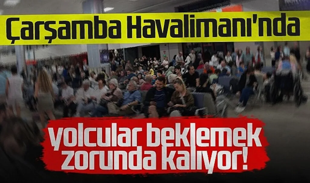 Çarşamba Havalimanı'nda Yolcular Beklemek Zorunda Kalıyor!