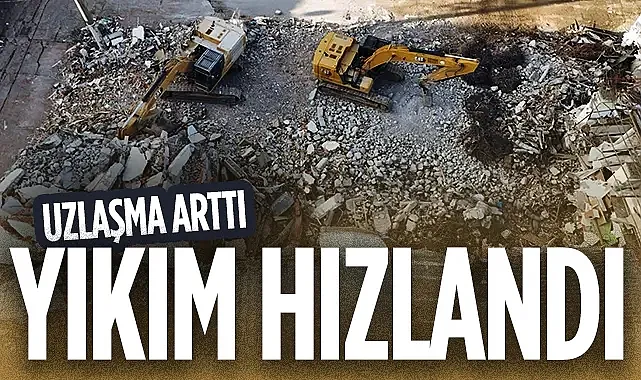 UZLAŞMA ARTTI  YIKIM HIZLANDI