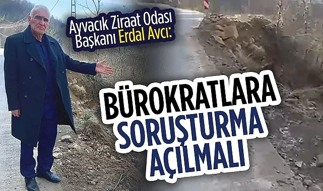 Ayvacık Ziraat Odası Başkanı Erdal Avcı: Bürokratlara  Soruşturma Açılmalı