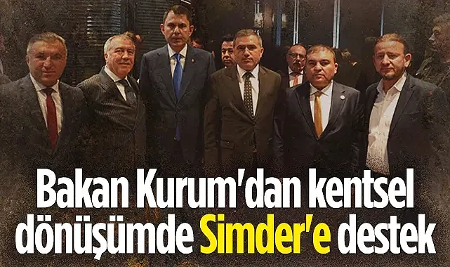 Bakan Kurum'dan kentsel dönüşümde  Simder'e destek