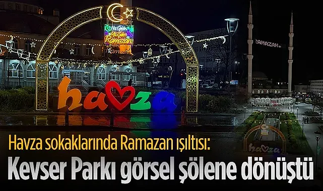 Havza Belediyesi Kevser Parkı'nda Ramazan Işıklandırması Yaptı