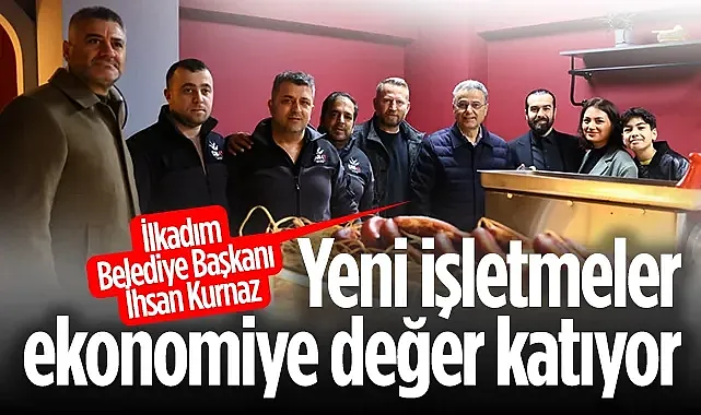 İlkadım Belediye Başkanı İhsan Kurnaz: Yeni İşletmeler Ekonomiye Değer Katıyor