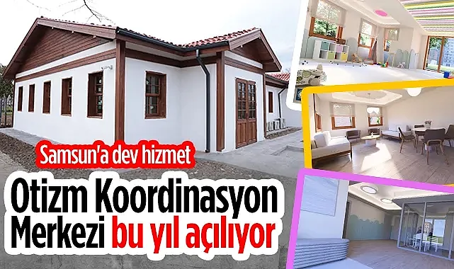 Samsun Büyükşehir Belediyesi Otizm Koordinasyon Merkezi'ni Hizmete Açıyor