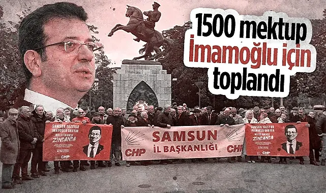 CHP Samsun?dan Ekrem İmamoğlu İçin 1500 Mektup Toplandı