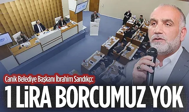 Canik Belediye Başkanı İbrahim Sandıkçı: "1 Lira Borcumuz Yok"
