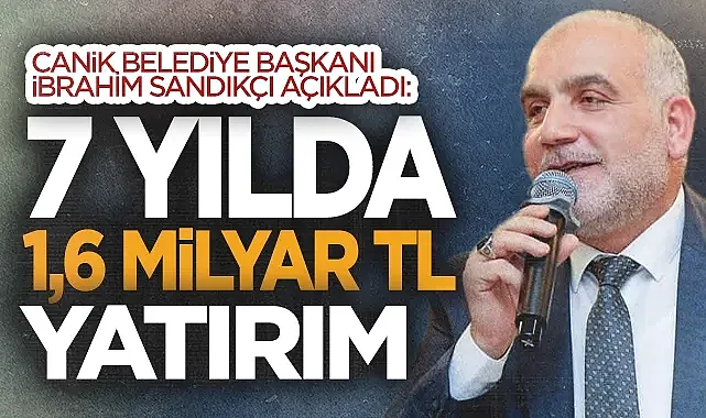 Canik?te Yatırım Seferberliği: 7 Yılda 1,6 Milyar TL'lik Eser