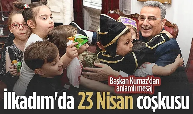 İlkadım Belediye Başkanı İhsan Kurnaz'dan 23 Nisan Mesajı