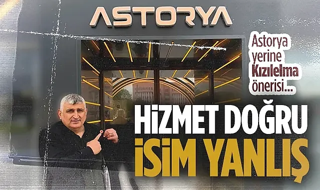 Samsunlu iş insanı Savaş Hakkı Aydın'da Astorya Yerine Kızılelma Önerisi: Hizmet Doğru İsim Yanlış