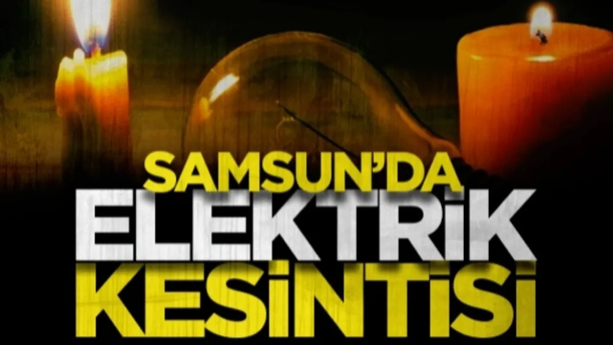 Samsun'un Bu Bölgelerinde Yaşayanlar Dikkat! Elektrik Kesintisi Uyarısı...