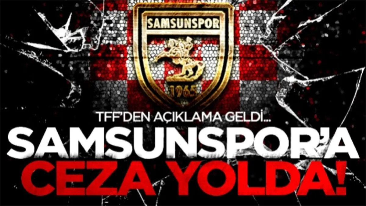 TFF'den açıklama geldi: Samsunspor'a ceza yolda!