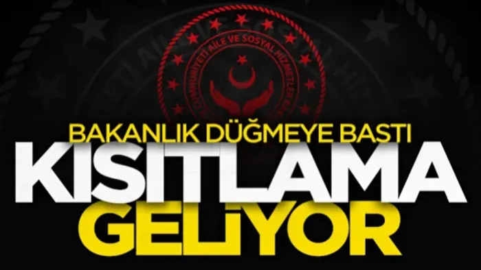 Aile ve Sosyal Hizmetler Bakanlığı düğmeye bastı: Kısıtlama geliyor