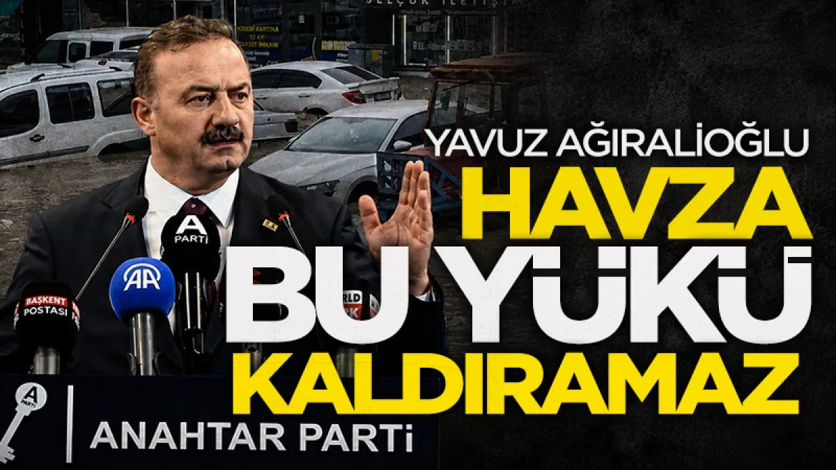 Anahtar Parti Genel Başkanı Yavuz Ağıralioğlu: Havza bu yükü tek başına kaldıramaz!