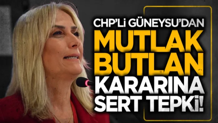 CHP PM üyesi Nazan Güneysu'dan mutlak butlan kararına sert tepki!