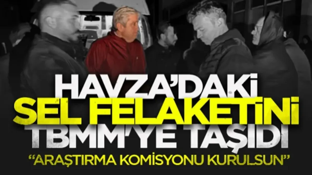 CHP'li Murat Çan Havza'daki sel felaketini TBMM'ye taşıdı