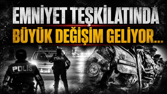 Emniyet teşkilatında büyük kadro değişimi