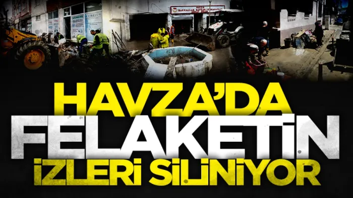 Havza'da felaketin izleri siliniyor: Ekipler yedinci günde de sahada