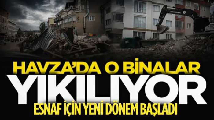 Havza'da o binalar tek tek yıkılıyor: Esnaf için yeni dönem başladı