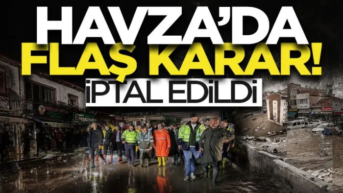 Havza'da sel sonrası flaş karar! İptal edildi...