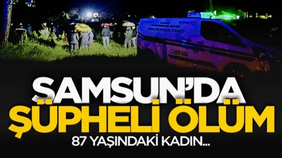 Samsun'da 87 yaşındaki kadın ırmak kenarında ölü bulundu