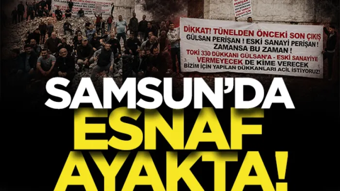 Samsun'da esnaf ayakta: Dükkanlarımızı verin!