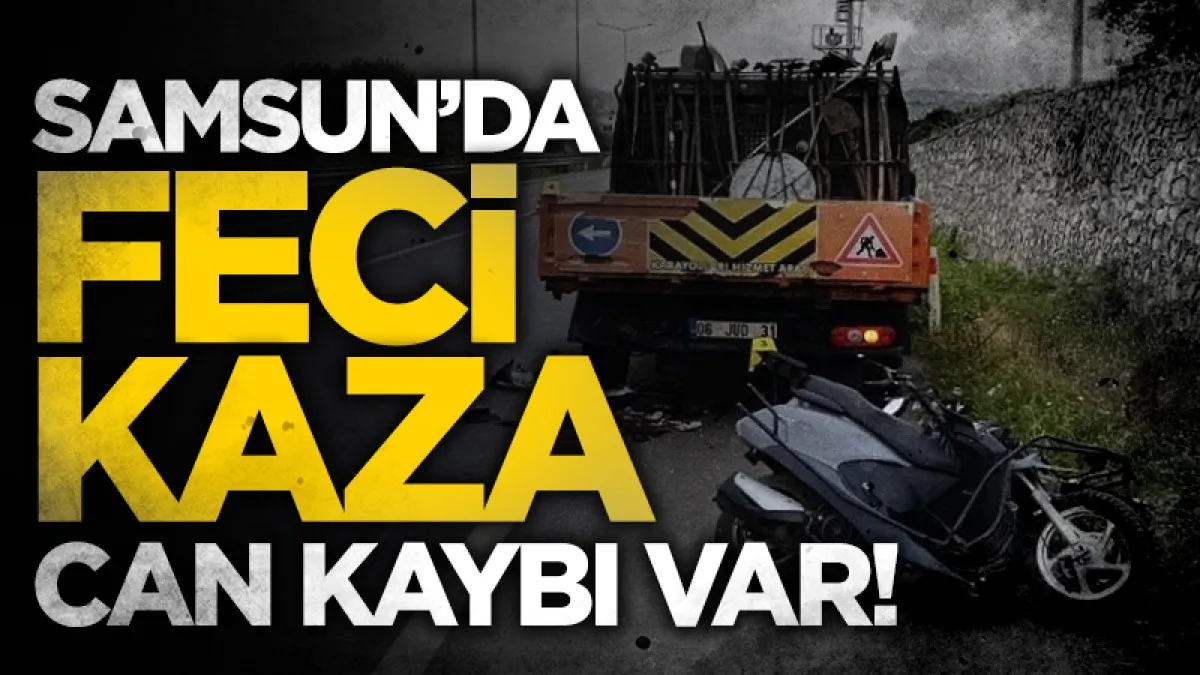 Samsun'da kamyonete arkadan çarpan motosikletin sürücüsü hayatını kaybetti