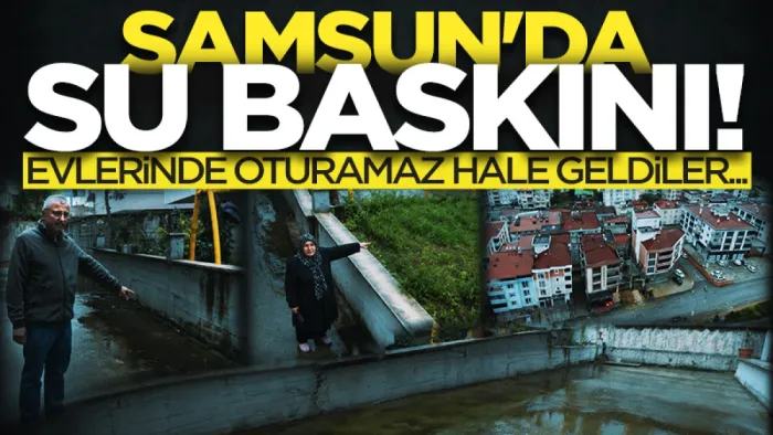 Samsun'da su baskını! Evlerinde oturamaz hale geldiler...