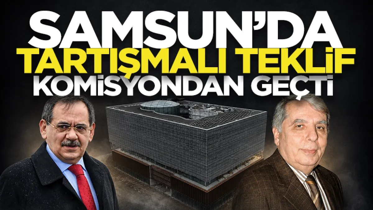 Samsun'da tartışma yaratan teklif komisyondan geçti! Mustafa Demir ve Muzaffer Önder'in ismi verildi...