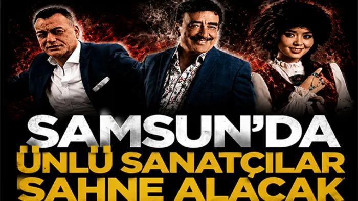 Samsun'da ünlü sanatçılar sahne alacak