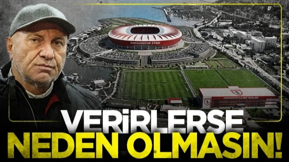 Samsunspor Başkanı Yüksel Yıldırım: Verirlerse neden olmasın!