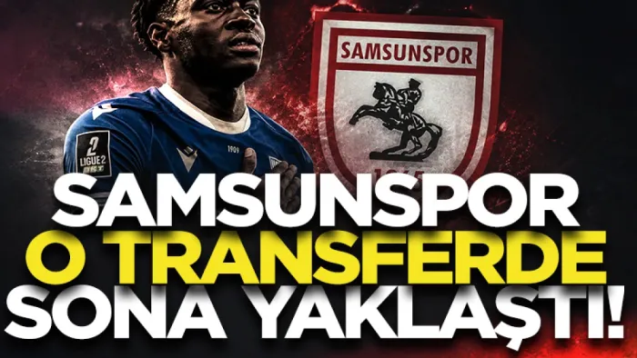 Samsunspor o transferde sona yaklaştı!