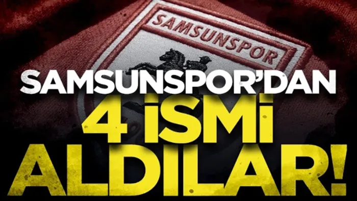 Samsunspor'dan 4 ismi aldılar!