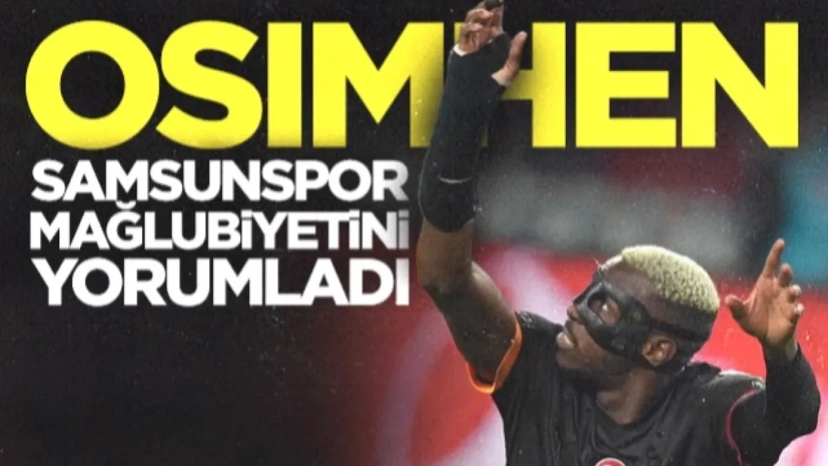 Victor Osimhen Samsunspor Mağlubiyetini Yorumladı!